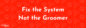 Fix the System Not the Groomer graphic illustrating how salon systems prevent dog grooming mistakes.